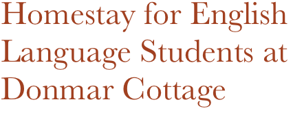 Homestay for English Language Students at Donmar Cottage