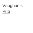 Vaughan’s Pub