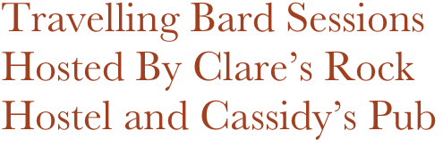 Travelling Bard Sessions
Hosted By Clare’s Rock
Hostel and Cassidy’s Pub
